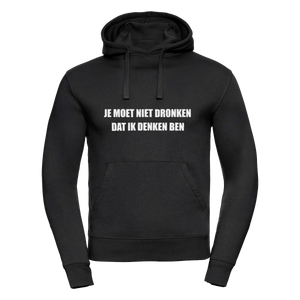 Je moet niet dronken dat ik denken ben | Hoodie