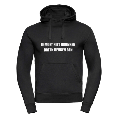 Je moet niet dronken dat ik denken ben | Hoodie