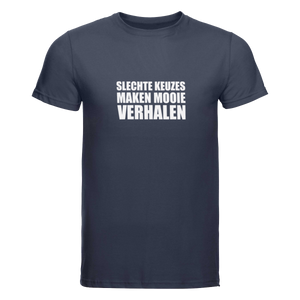 Slechte keuzes maken mooie verhalen | T-shirt