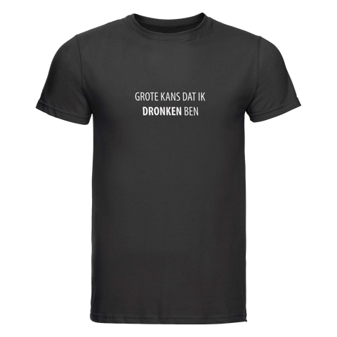 Grote kans dat ik dronken ben | T-shirt